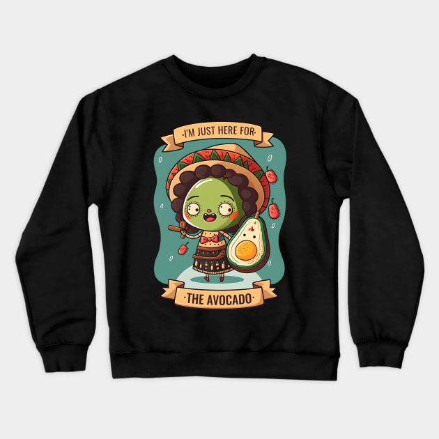 I'm Just Here For The Avocado Cinco De Mayo Funny Mexican Fiesta Crewneck Sweatshirt by Ai Wanderer